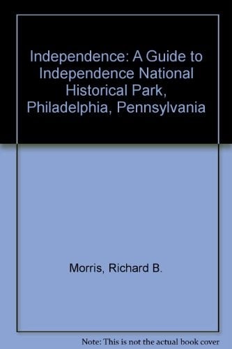 Independence, A Guide to Independence National Historic Park, Philadelphia, Pennsylvania (0-16-003497-3)