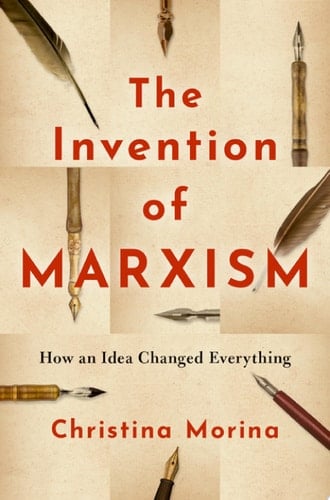 The Invention of Marxism: How an Idea Changed Everything