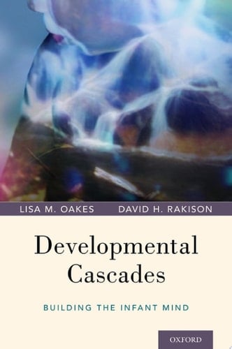 Developmental Cascades: Building The Infant Mind