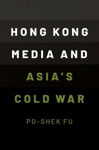 Hong Kong Media and Asia’s Cold War