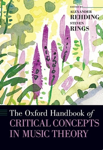 The Oxford Handbook of Critical Concepts in Music Theory (Oxford Handbooks)