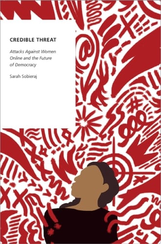 Credible Threat: Attacks Against Women Online and the Future of Democracy (Oxford Studies in Digital Politics)
