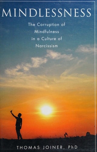 Mindlessness: The Corruption of Mindfulness in a Culture of Narcissism