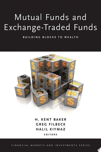 Mutual Funds and Exchange-Traded Funds: Building Blocks to Wealth (Financial Markets and Investments)