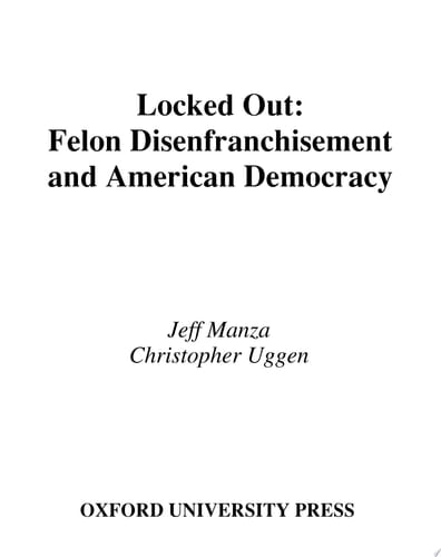 Locked Out: Felon Disenfranchisement and American Democracy (Studies in Crime and Public Policy)