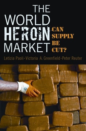 The World Heroin Market: Can Supply Be Cut? (Studies in Crime and Public Policy)