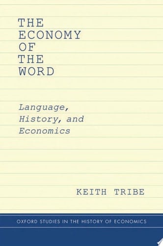The Economy of the Word: Language, History, and Economics (Oxford Studies in History of Economics)