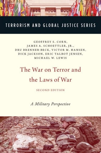 The War on Terror and the Laws of War: A Military Perspective (TERRORISM AND GLOBAL JUSTICE SERIES)