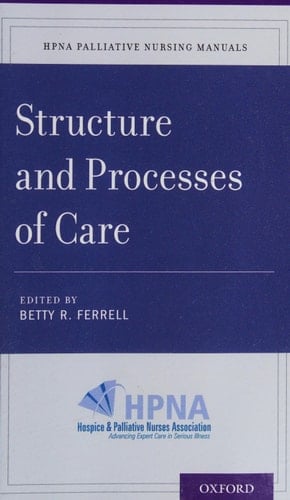 Structure and Processes of Care (HPNA Palliative Nursing Manuals)