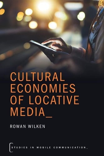 Cultural Economies of Locative Media (Studies in Mobile Communication)