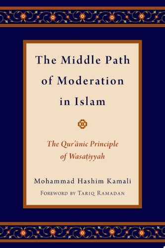 The Middle Path of Moderation in Islam: The Qur'anic Principle of Wasatiyyah (Religion and Global Politics)