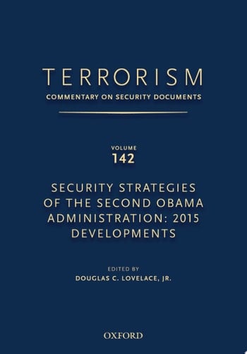 TERRORISM: COMMENTARY ON SECURITY DOCUMENTS VOLUME 142: Security Strategies of the Second Obama Administration: 2015 Developments