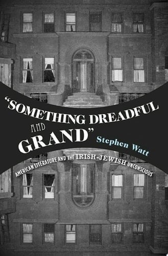 "Something Dreadful and Grand": American Literature and The Irish-Jewish Unconscious