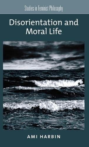 Disorientation and Moral Life (Studies in Feminist Philosophy)
