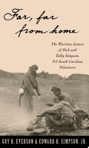 "Far, Far From Home": The Wartime Letters of Dick and Tally Simpson, Third South Carolina Volunteers