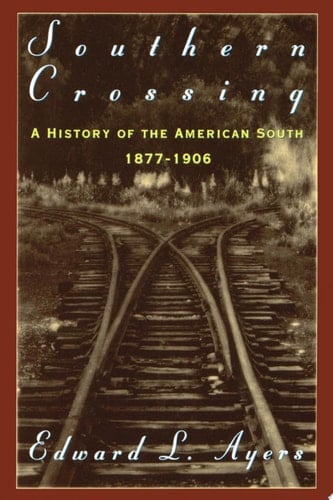 Southern Crossing: A History of the American South, 1877-1906