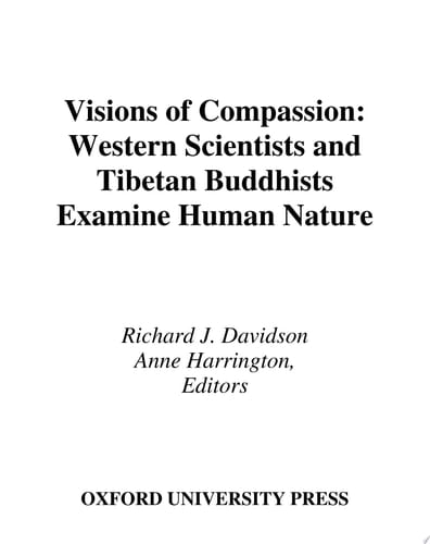 Visions of Compassion: Western Scientists and Tibetan Buddhists Examine Human Nature