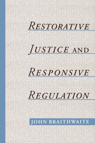 Restorative Justice & Responsive Regulation (Studies in Crime and Public Policy)