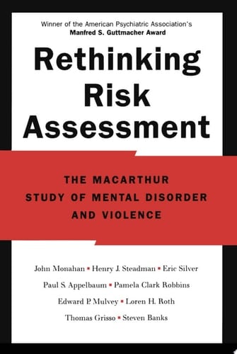 Rethinking Risk Assessment: The MacArthur Study of Mental Disorder and Violence