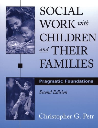 Social Work with Children and Their Families: Pragmatic Foundations (Sociology & Social Work)