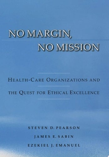 No Margin, No Mission: Health Care Organizations and the Quest for Ethical Excellence