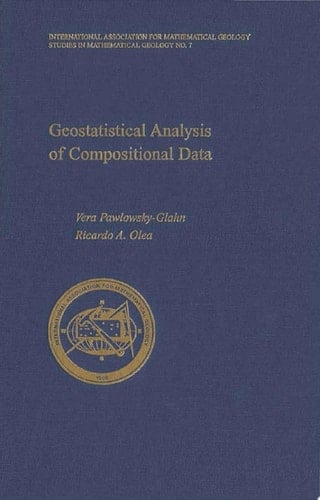 Geostatistical Analysis of Compositional Data (International Association for Mathematical Geology Studies in Mathematical Geology Book 7)