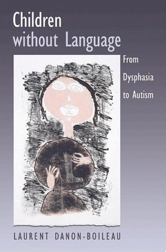 Children without Language: From Dysphasia to Autism