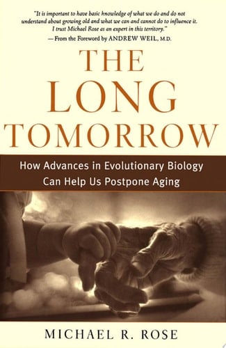 The Long Tomorrow: How Advances in Evolutionary Biology Can Help Us Postpone Aging