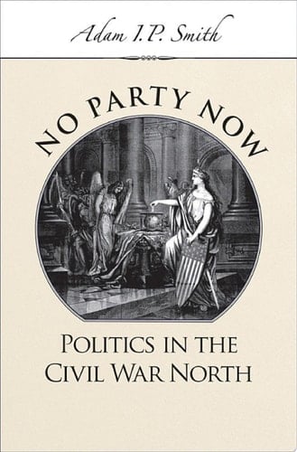 No Party Now: Politics in the Civil War North