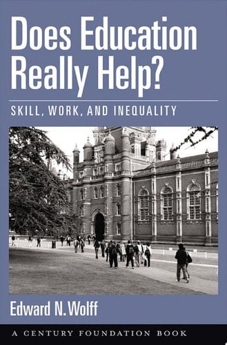 Does Education Really Help?: Skill, Work, and Inequality (Century Foundation Books (Oxford University Press))