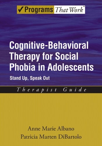 Cognitive-Behavioral Therapy for Social Phobia in Adolescents: Stand Up, Speak Out (Programs That Work)