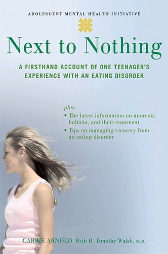Next to Nothing: A Firsthand Account of One Teenager's Experience with an Eating Disorder (Adolescent Mental Health Initiative)