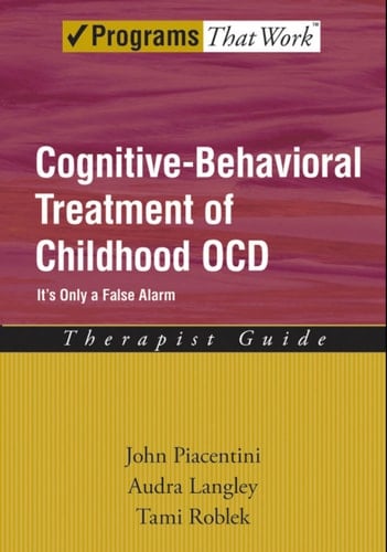 Cognitive-Behavioral Treatment of Childhood OCD: It's Only a False Alarm (Treatments That Work)