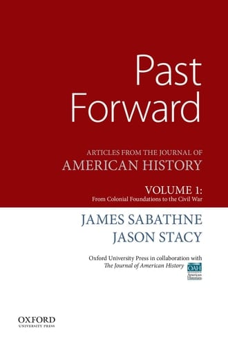 Past Forward: Articles from the Journal of American History, Volume 1: From Colonial Foundations to the Civil War