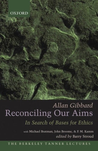 Reconciling Our Aims: In Search of Bases for Ethics (The Berkeley Tanner Lectures)