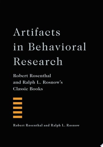 Artifacts in Behavioral Research: Robert Rosenthal and Ralph L. Rosnow's Classic Books