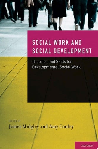 Social Work and Social Development: Theories and Skills for Developmental Social Work
