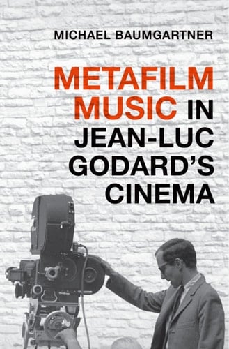 Metafilm Music in Jean-Luc Godard's Cinema (Oxford Music / Media)