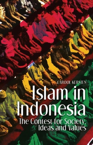 Islam in Indonesia: The Contest for Society, Ideas and Values