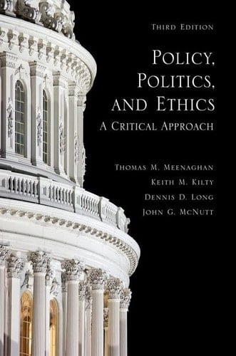 Policy, Politics, and Ethics, Third Edition: A Critical Approach