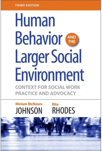 Human Behavior and the Larger Social Environment, Third Edition: Context for Social Work Practice and Advocacy