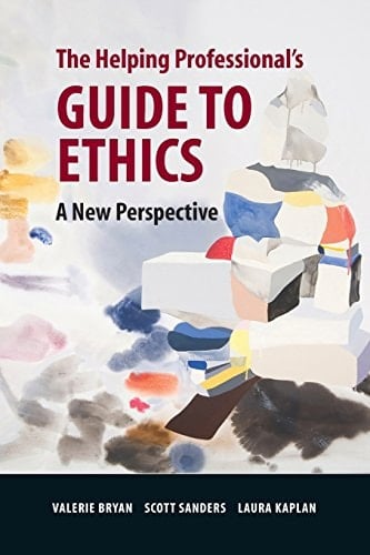 The Helping Professional's Guide to Ethics: A New Perspective