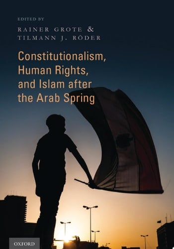 Constitutionalism, Human Rights, and Islam after the Arab Spring