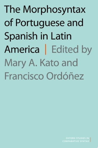 The Morphosyntax of Portuguese and Spanish in Latin America (Oxford Studies in Comparative Syntax)