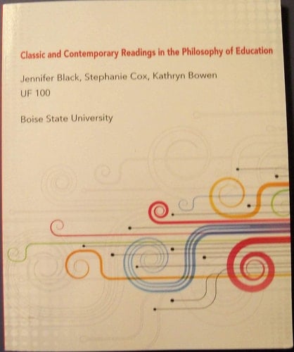 Classic and Contemporary Readings in the Philosophy of Education: Custom Edition Boise State University