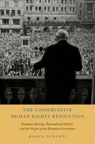 The Conservative Human Rights Revolution: European Identity, Transnational Politics, and the Origins of the European Convention