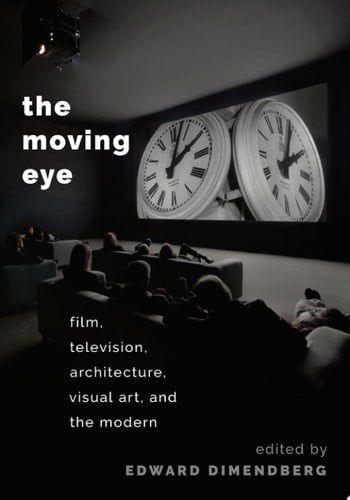 MOVING EYE C: Film, Television, Architecture, Visual Art and the Modern