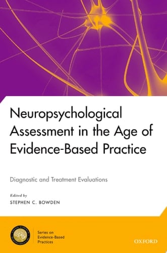 Neuropsychological Assessment in the Age of Evidence-Based Practice: Diagnostic and Treatment Evaluations (National Academy of Neuropsychology: Series on Evidence-Based Practices)