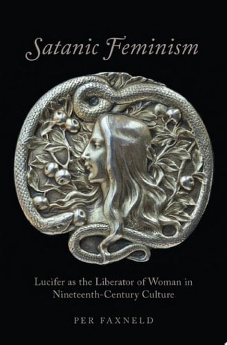 Satanic Feminism : Lucifer As the Liberator of Woman in Nineteenth-Century Culture