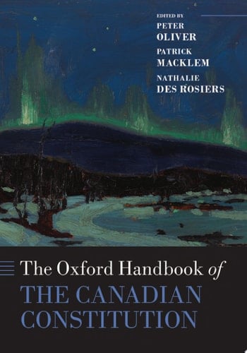 The Oxford Handbook of the Canadian Constitution (Oxford Handbooks)